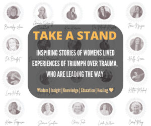 INSPIRING STORIES OF WOMENS LIVED EXPERIENCES OF TRIUMPH OVER TRAUMA, WHO ARE LEADING THE WAY